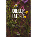Cueillir la forêt : guide d'identification des plantes sauvages