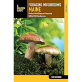 Foraging Mushrooms Maine: Finding, Identifying, and Preparing Edible Wild Mushrooms