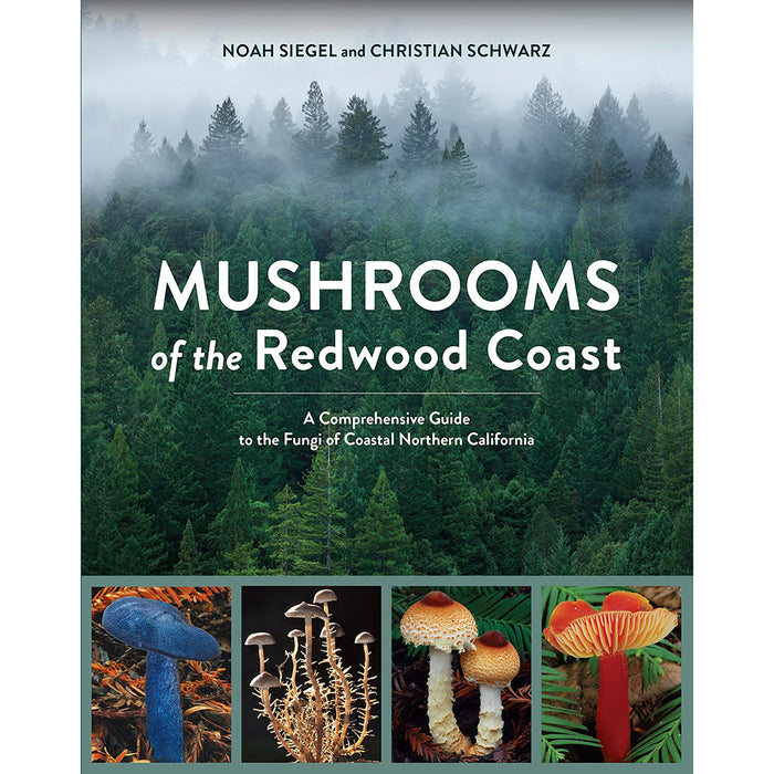 Mushrooms of the Redwood Coast: A Comprehensive Guide to the Fungi of Coastal Northern California