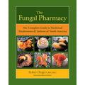 The Fungal Pharmacy: The Complete Guide to Medicinal Mushrooms & Lichens of North America