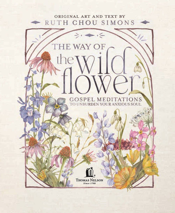 The Way of the Wildflower : Gospel Meditations to Unburden Your Anxious Soul